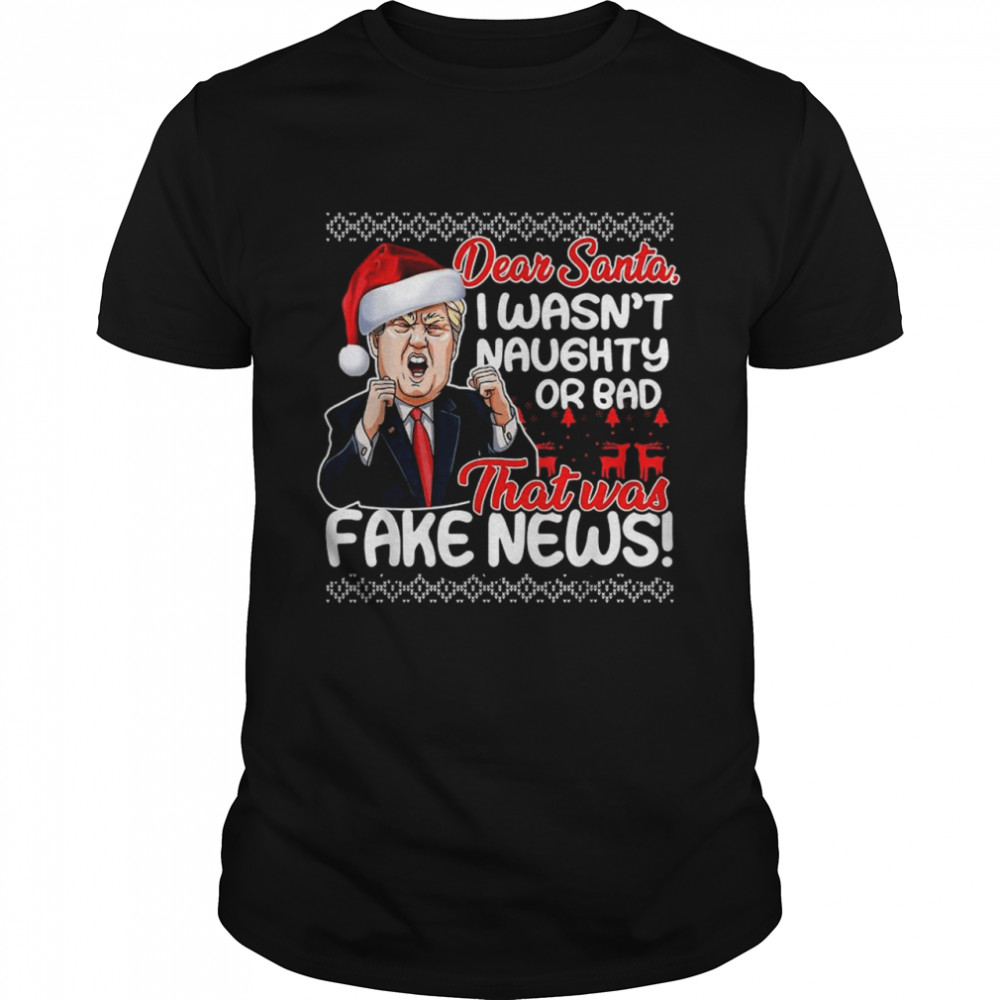 Donald Trump dear Santa I wasn’t naughty or bad that was fake new Ugly Christmas shirt Classic Men's T-shirt