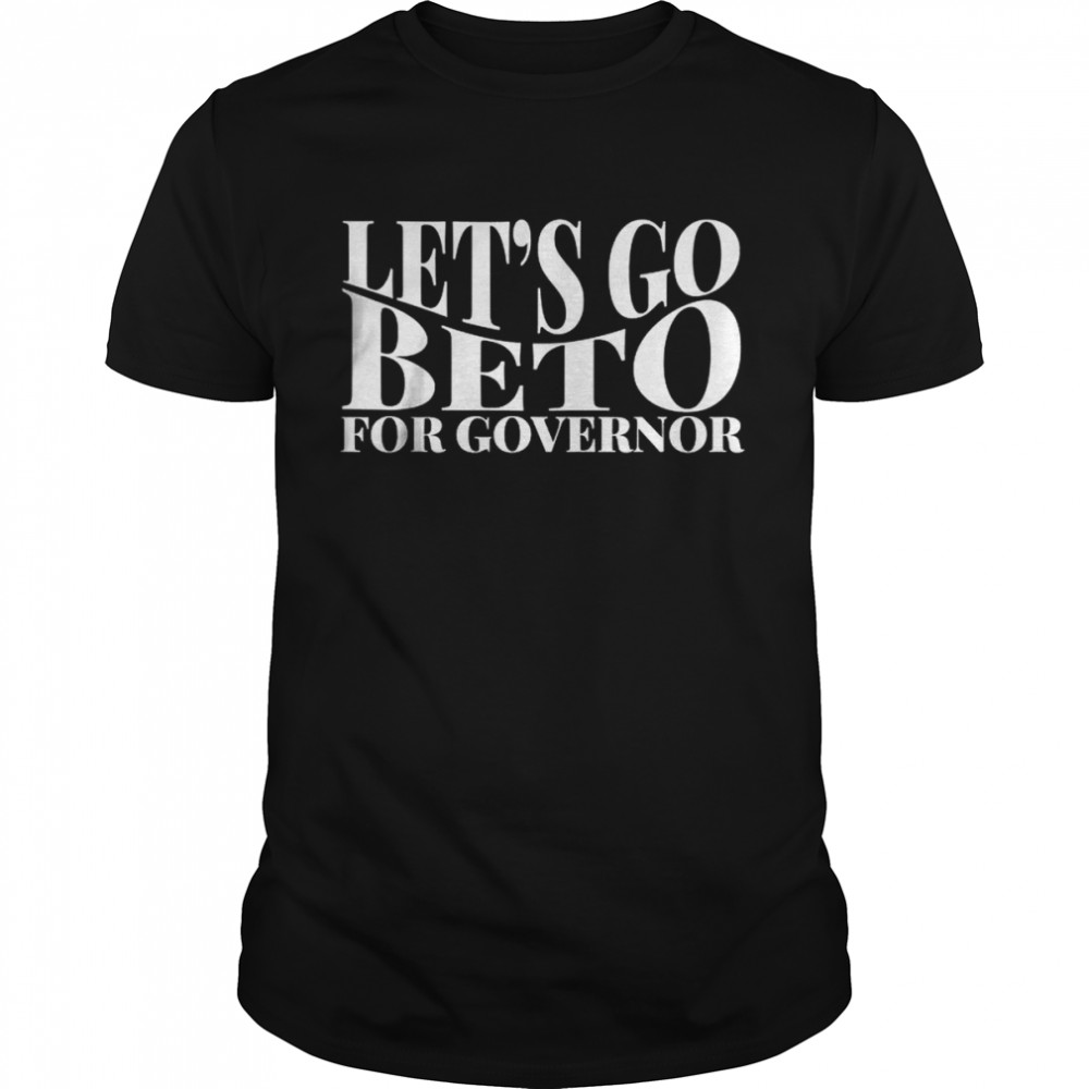 Let’s Go Beto 2022 Vote For Governor Texas Beto O’Rourke T-Shirt