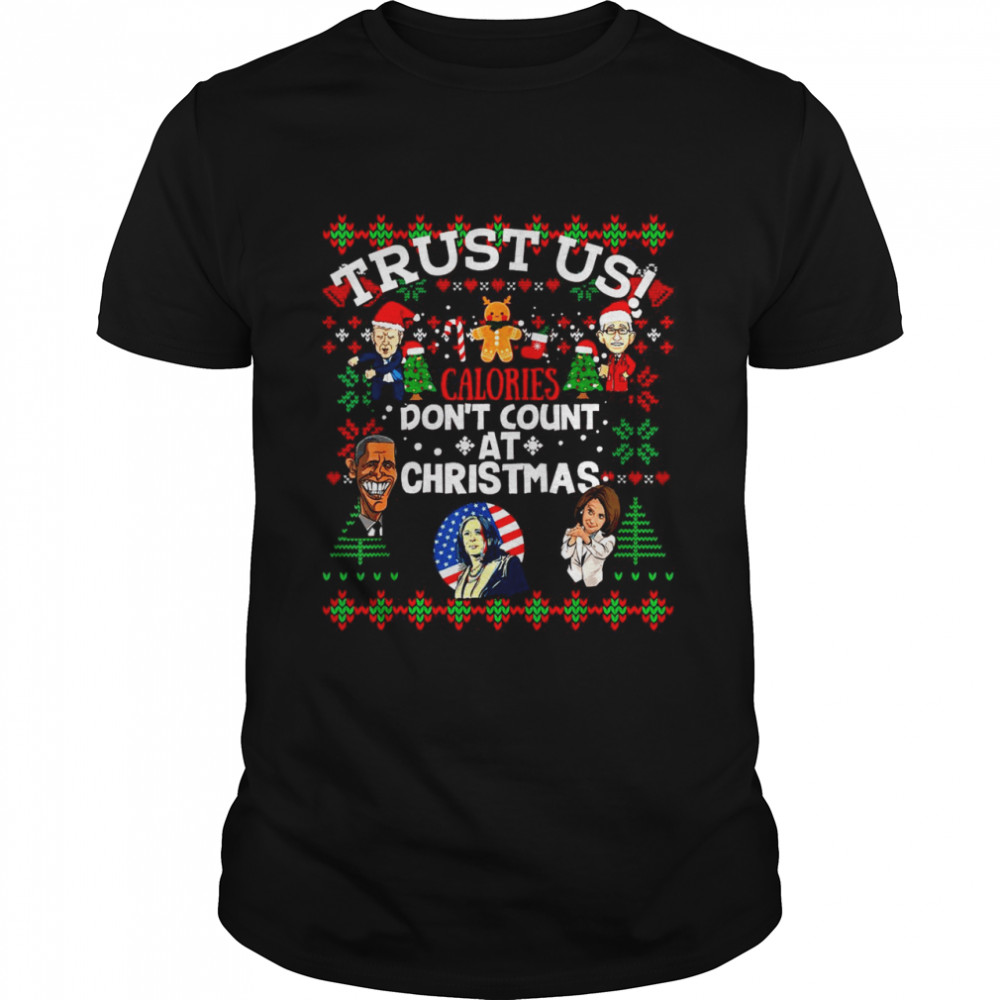 Trust US Calories Don_t Count At Christmas Biden Fauci Obama Pelosi Kammie Sweater Shirt