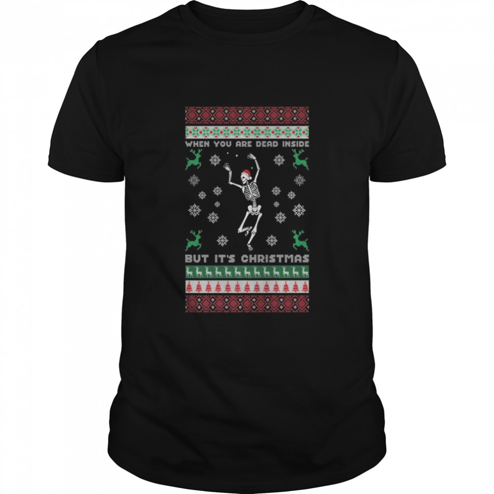 When You’re Dead Inside But It’s Christmas Sacarstic Meme Shirt