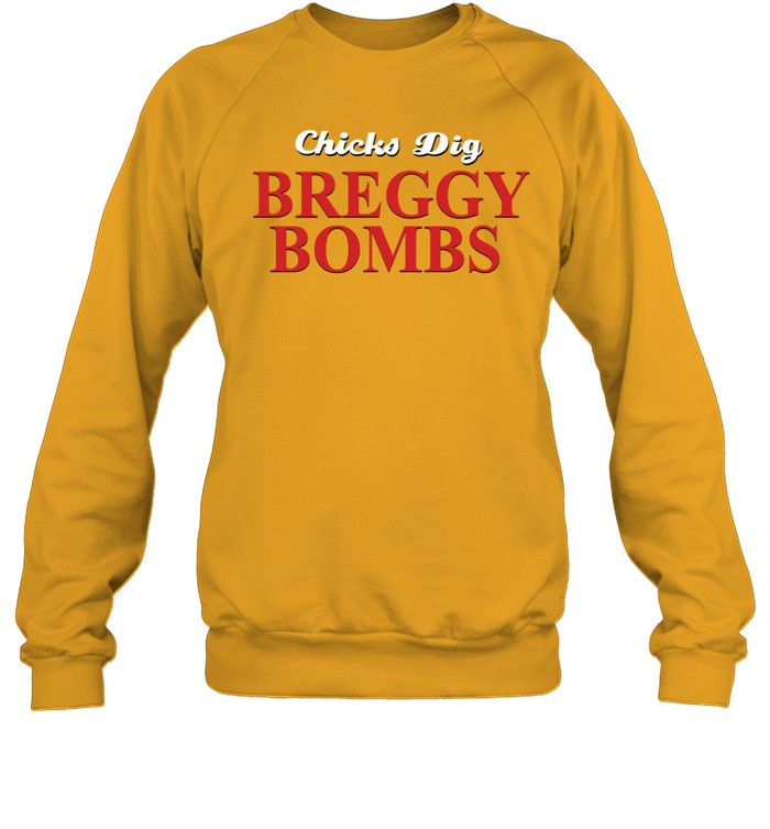 Chicks Dig Breggy Bombs Women’s T Unisex Sweatshirt