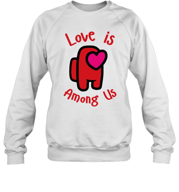 Love Is Among Us Unisex Sweatshirt