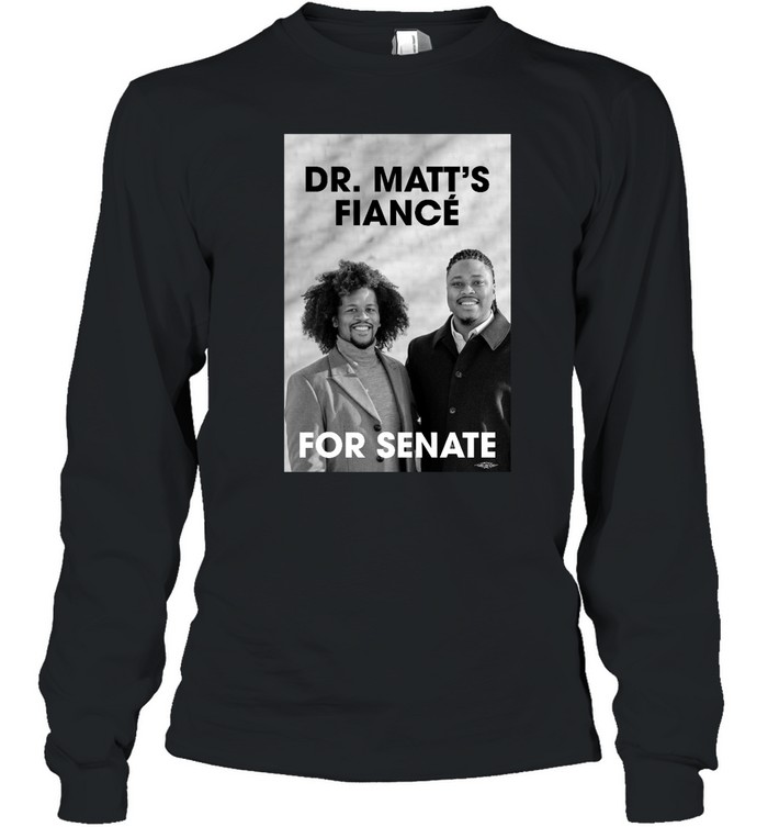 Malcolm Kenyatta Dr. Matt's Fiancé For Senate Black T Long Sleeved T-shirt