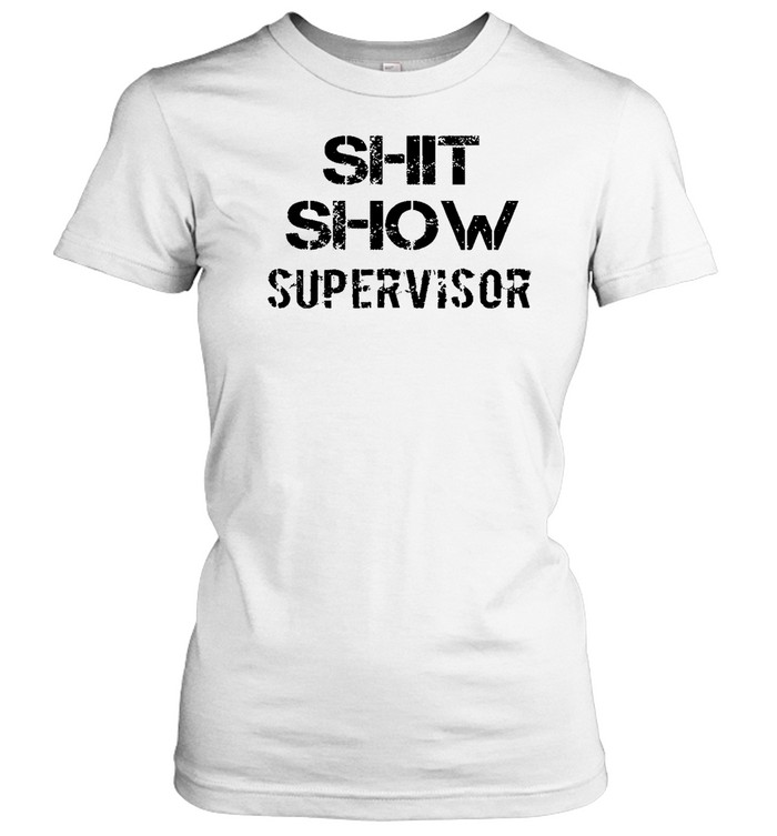 Shit Show Supervisor T Classic Women's T-shirt