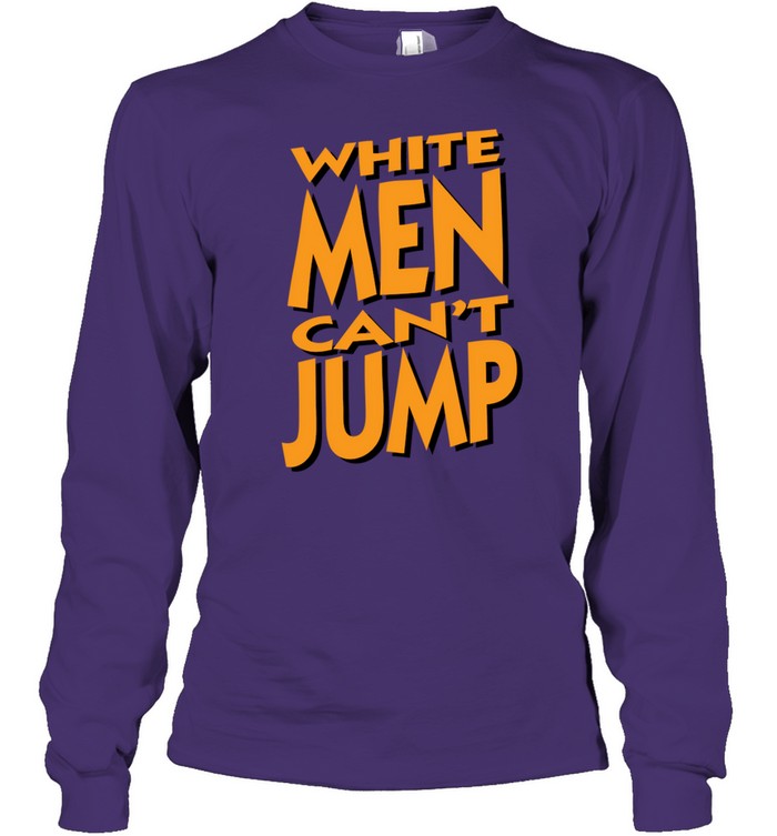 White Men Can't Jump Long Sleeved T-shirt