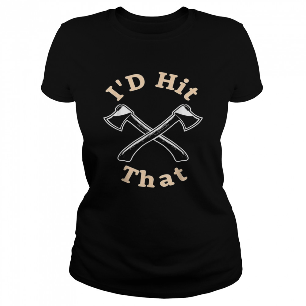 I’d Hit That I Beil Und Axt Werfer Classic Women's T-shirt