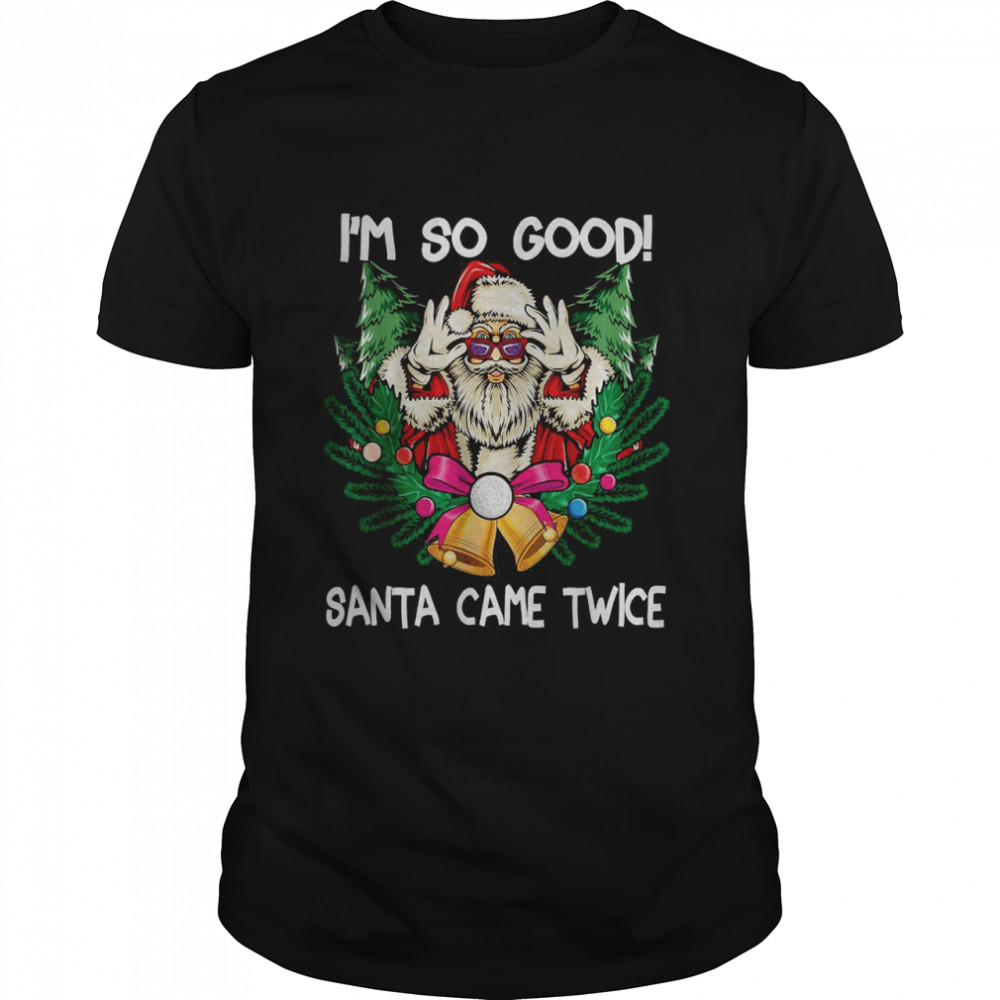 i’m So Good Santa Came Twice Santa Christmas Classic Men's T-shirt