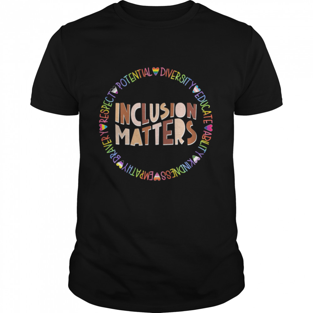 Inclusion Matters Respect Potential Diversity Educate Ability Kindness Classic Men's T-shirt