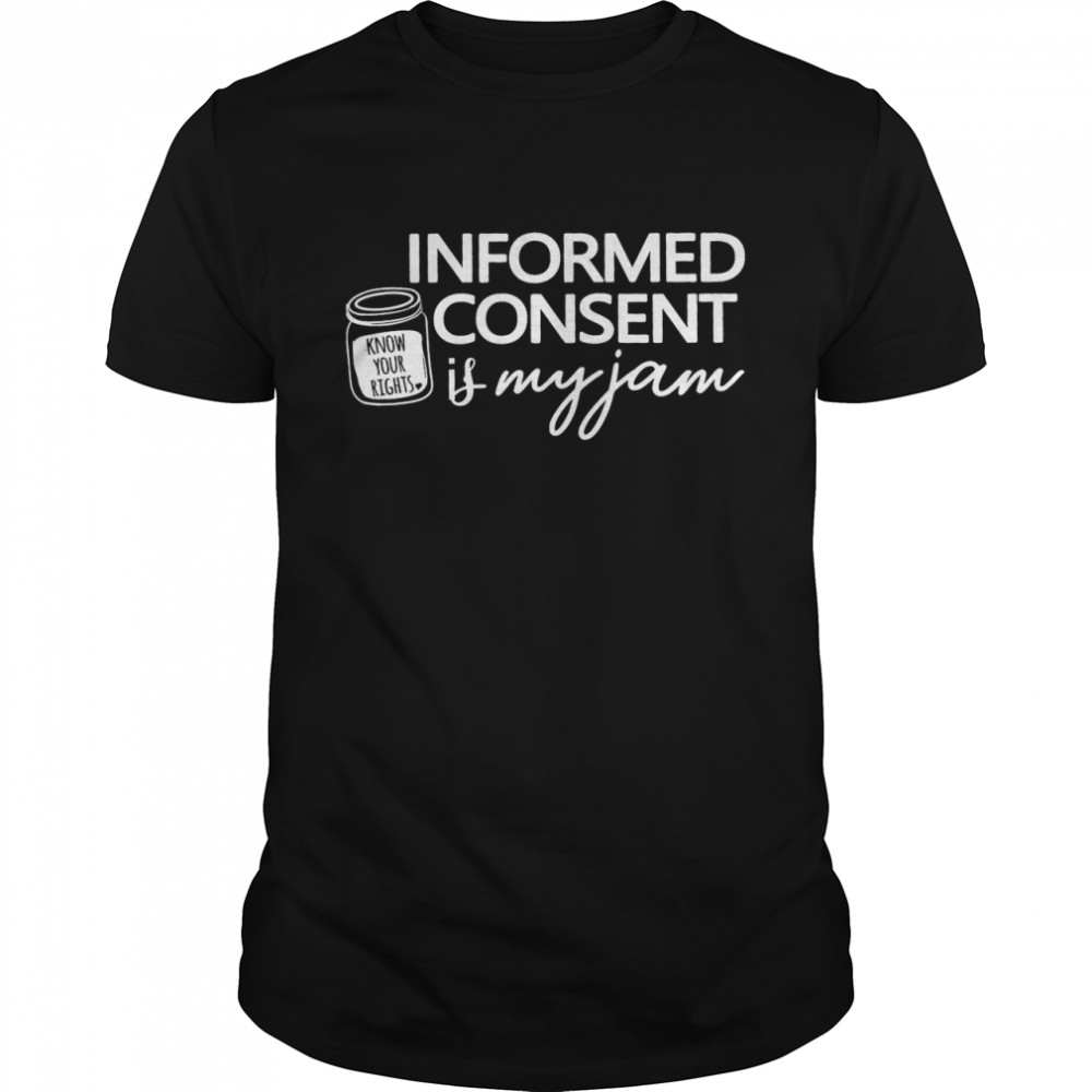 Informed Consent Is My Jam Classic Men's T-shirt