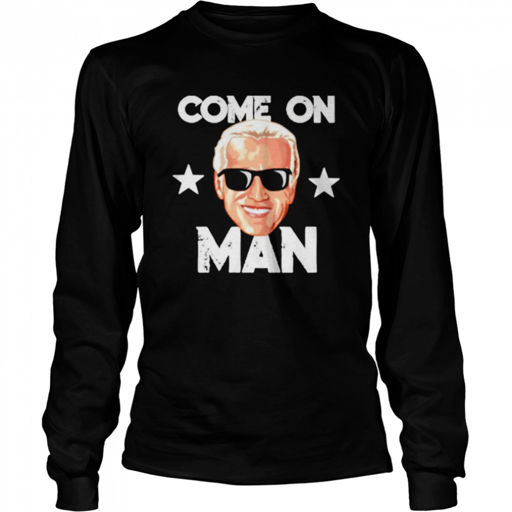 Joe Biden Come On Man shirt Long Sleeved T-shirt