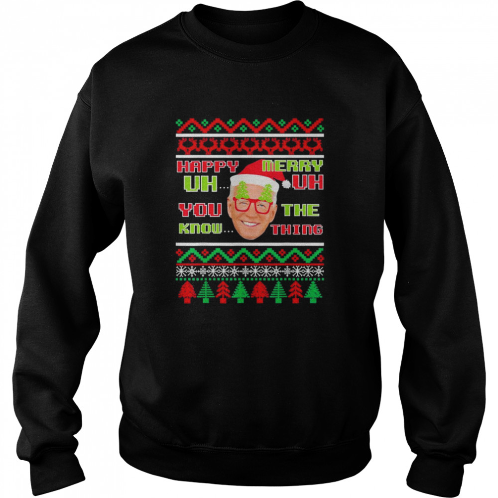 Joe Biden Merry UH UH Ugly Christmas 2021 T- Unisex Sweatshirt