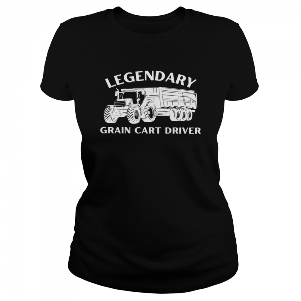 Legendary Grain Cart Driver Fun Tractor Operator Farming Classic Women's T-shirt