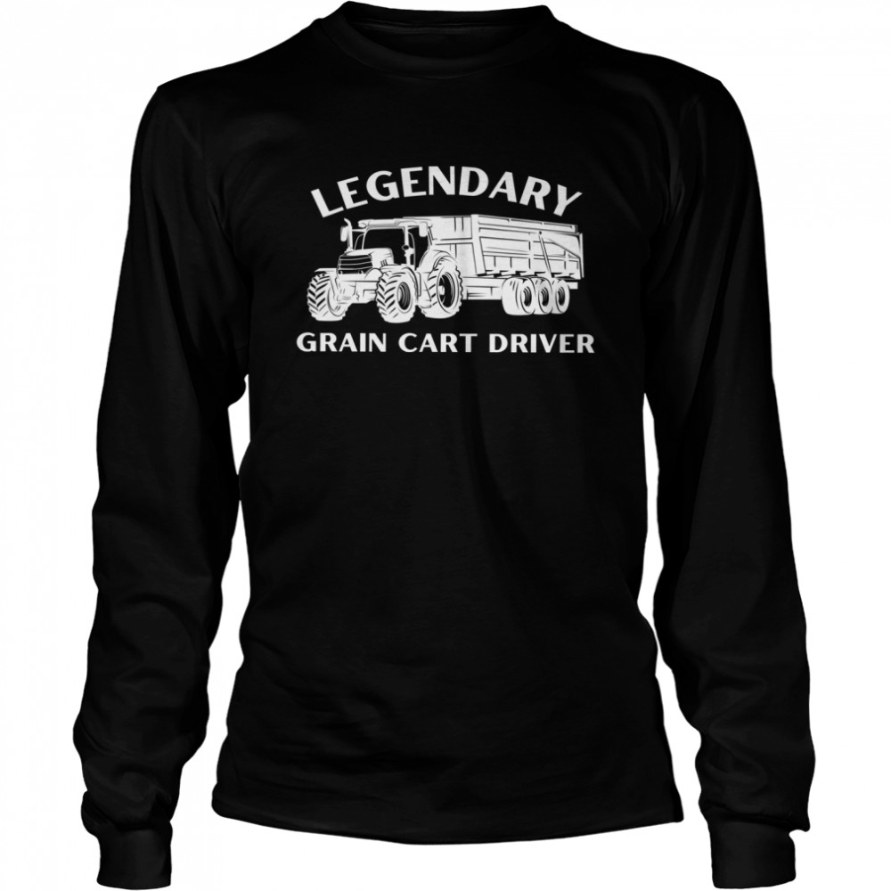 Legendary Grain Cart Driver Fun Tractor Operator Farming Long Sleeved T-shirt