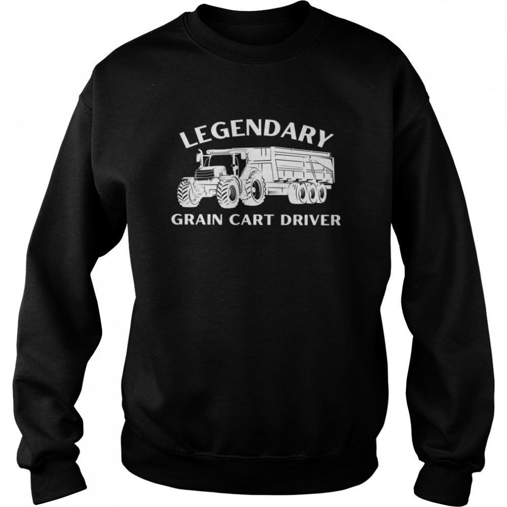 Legendary Grain Cart Driver Fun Tractor Operator Farming Unisex Sweatshirt