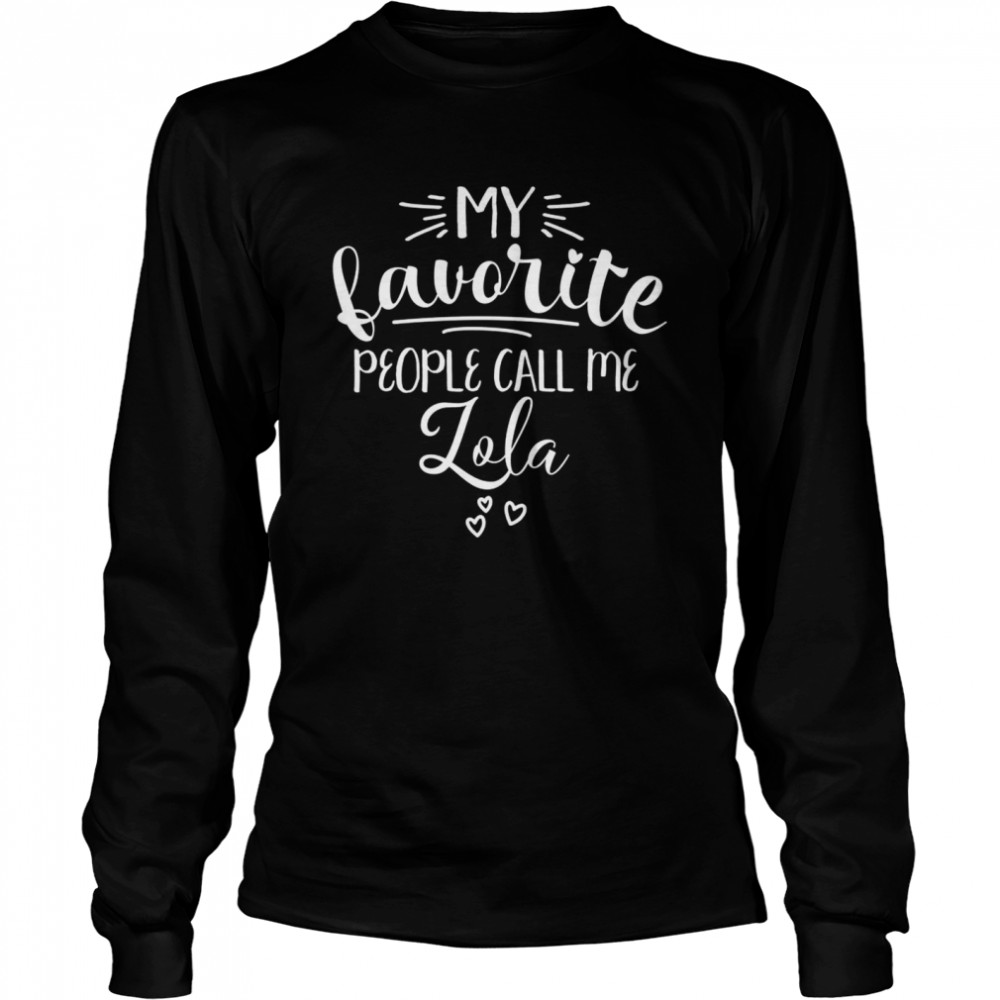 Lola My Favorite People Call Me Lola Grandma I Love My Lola Long Sleeved T-shirt