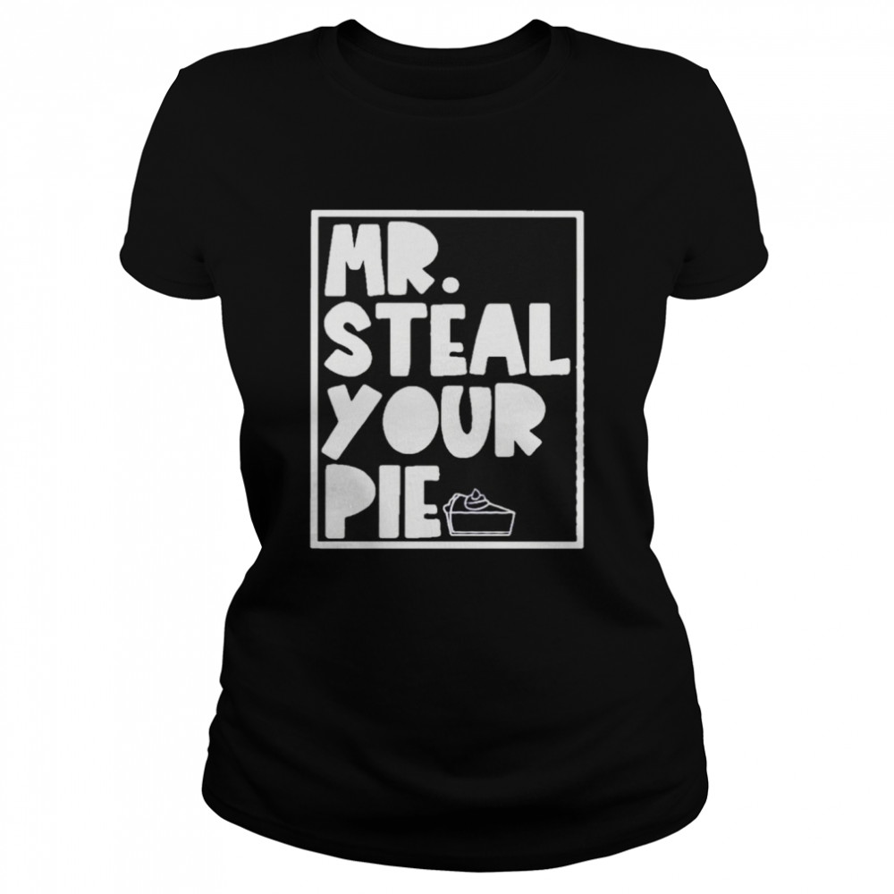 Mr Steal your pie shirt Classic Women's T-shirt