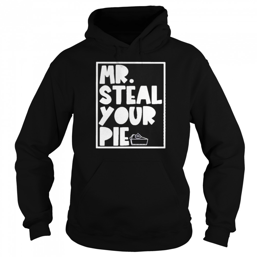 Mr Steal your pie shirt Unisex Hoodie