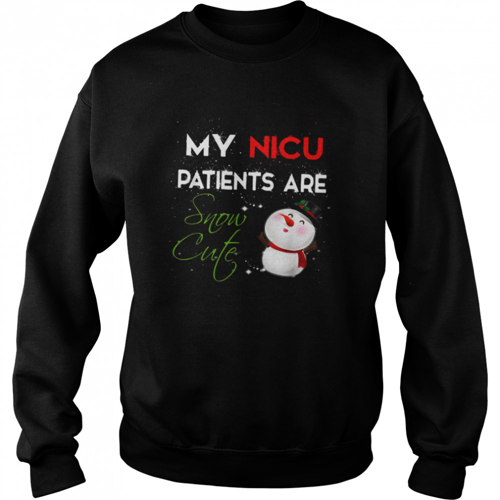 My NICU Patients Are Snow Cute NICU Nurse Christmas Unisex Sweatshirt