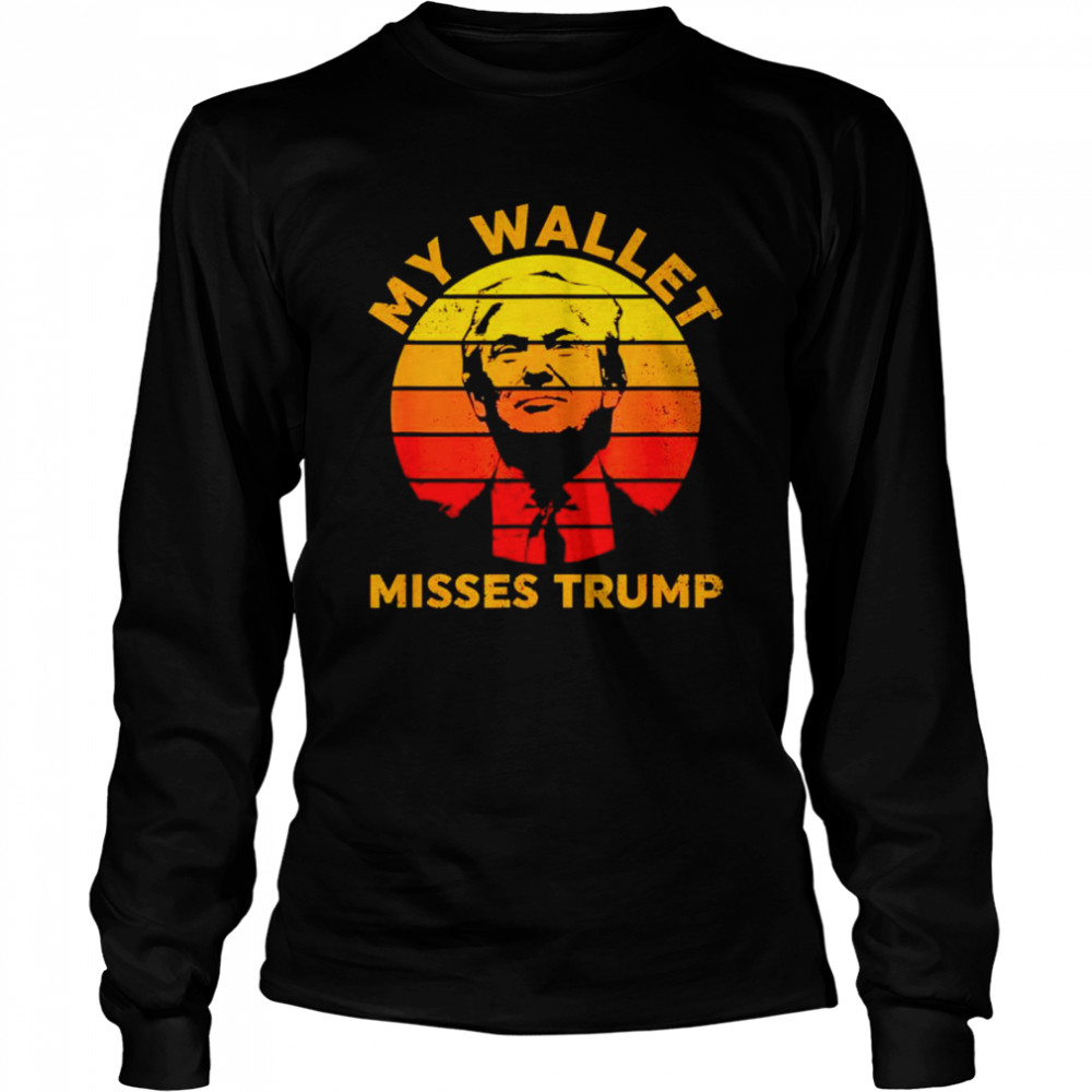 my wallet misses trump shirt Long Sleeved T-shirt