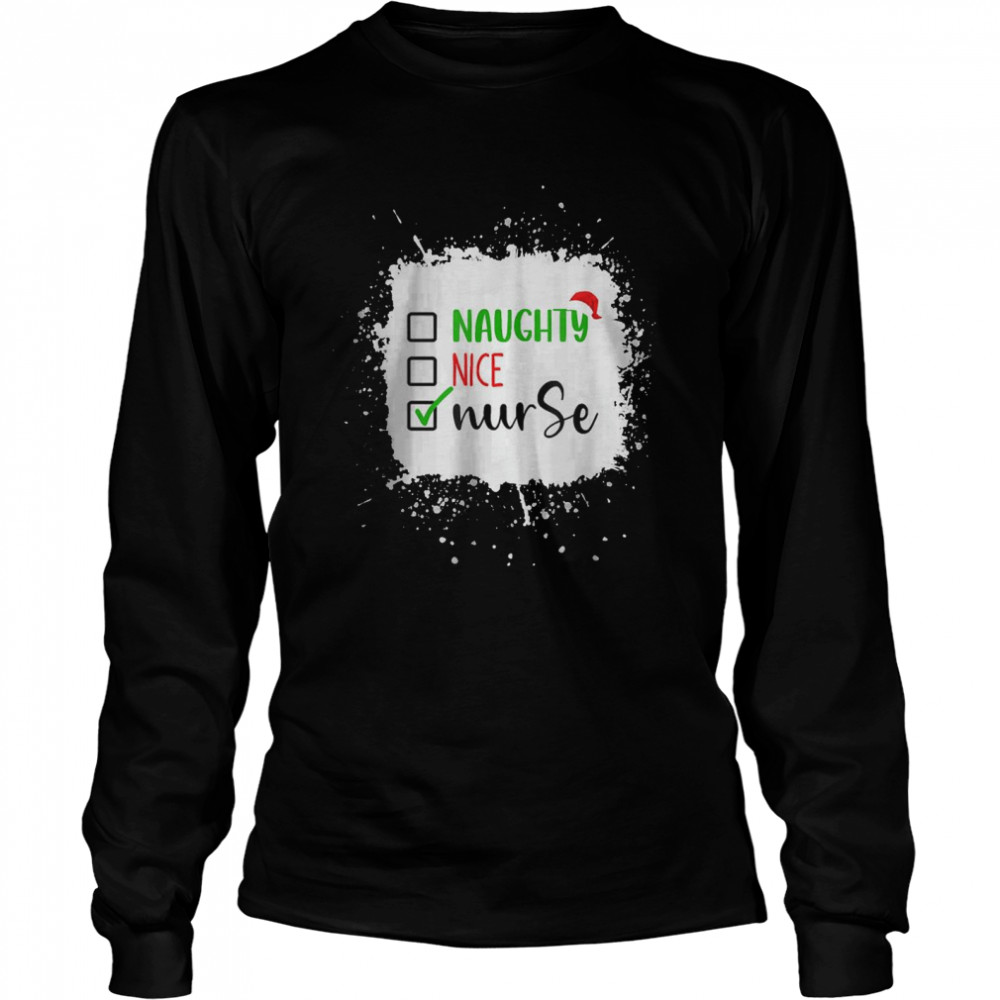 Naughty Nice Nurse Christmas Xmas Nursing Costume Bleached T- Long Sleeved T-shirt