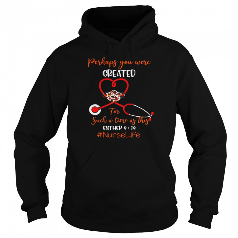 Perhaps you were created for such a time as this esther 4 14 nurse life shirt Unisex Hoodie