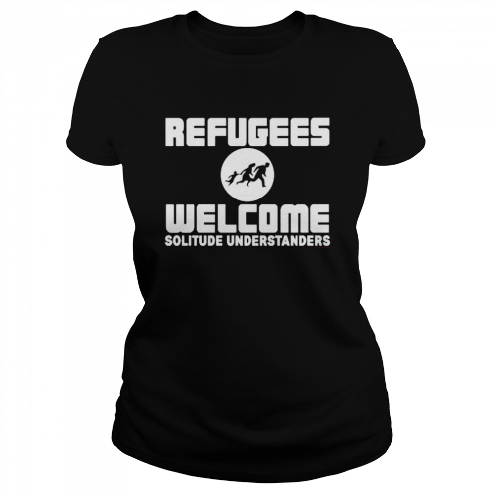 Refugees Welcome Solitude Understanders shirt Classic Women's T-shirt