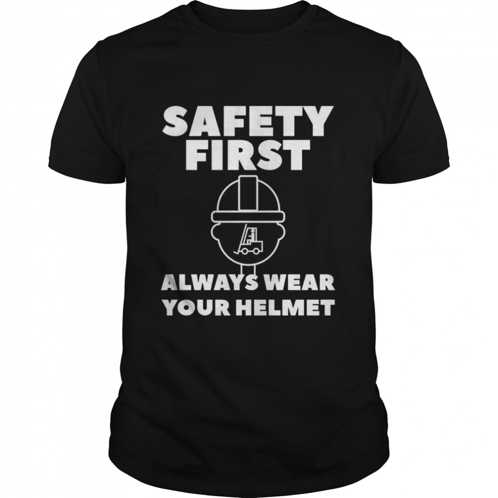 Safety First Always Wear Your Helmet Forklift Operator Classic Men's T-shirt