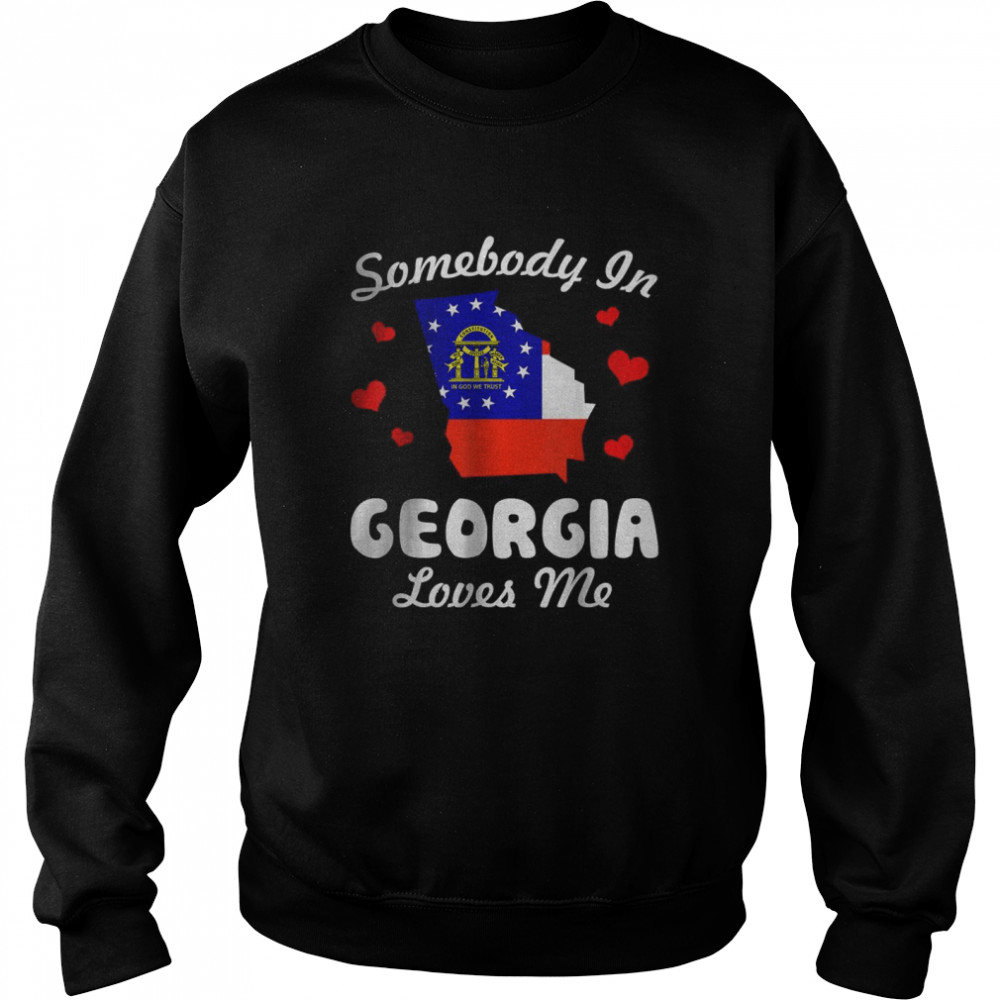 Somebody In Georgia Loves Me T- Unisex Sweatshirt