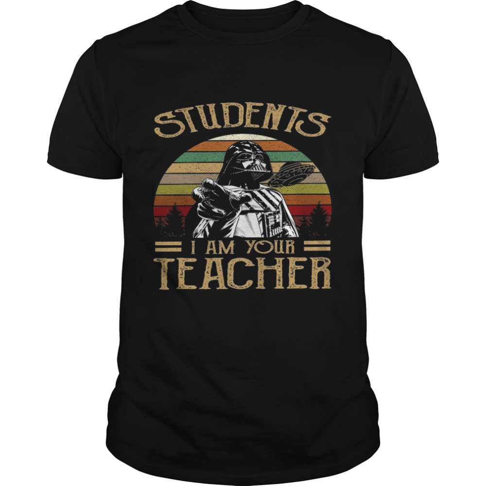 Students i am your teacher shirt