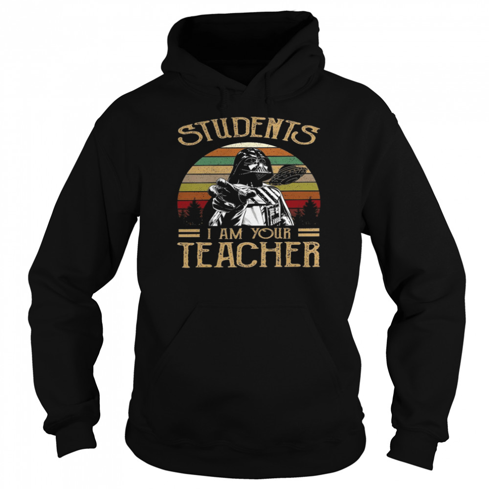 Students i am your teacher shirt Unisex Hoodie