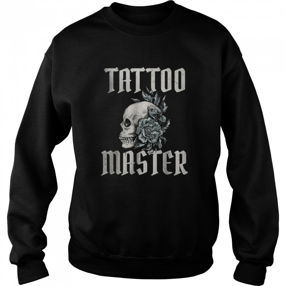 Tattoo Master Ink Tattoo Lover T- Unisex Sweatshirt