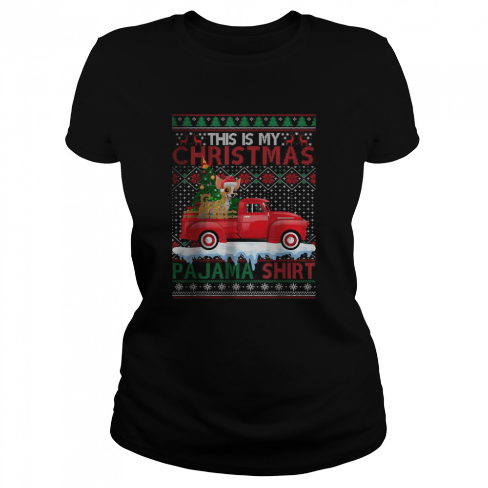 This Is My Christmas Pajama Chihuahua Dog Ugly Xmas Sweater T- Classic Women's T-shirt