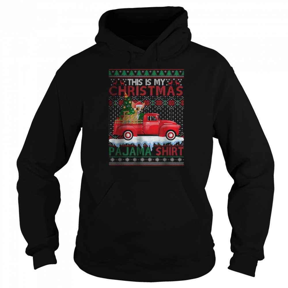 This Is My Christmas Pajama Chihuahua Dog Ugly Xmas Sweater T- Unisex Hoodie