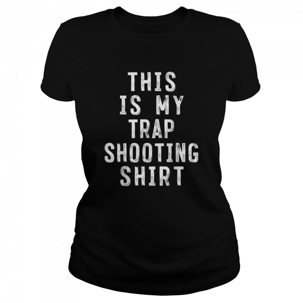 This Is My Trap Shooting Sarcastic Classic Women's T-shirt