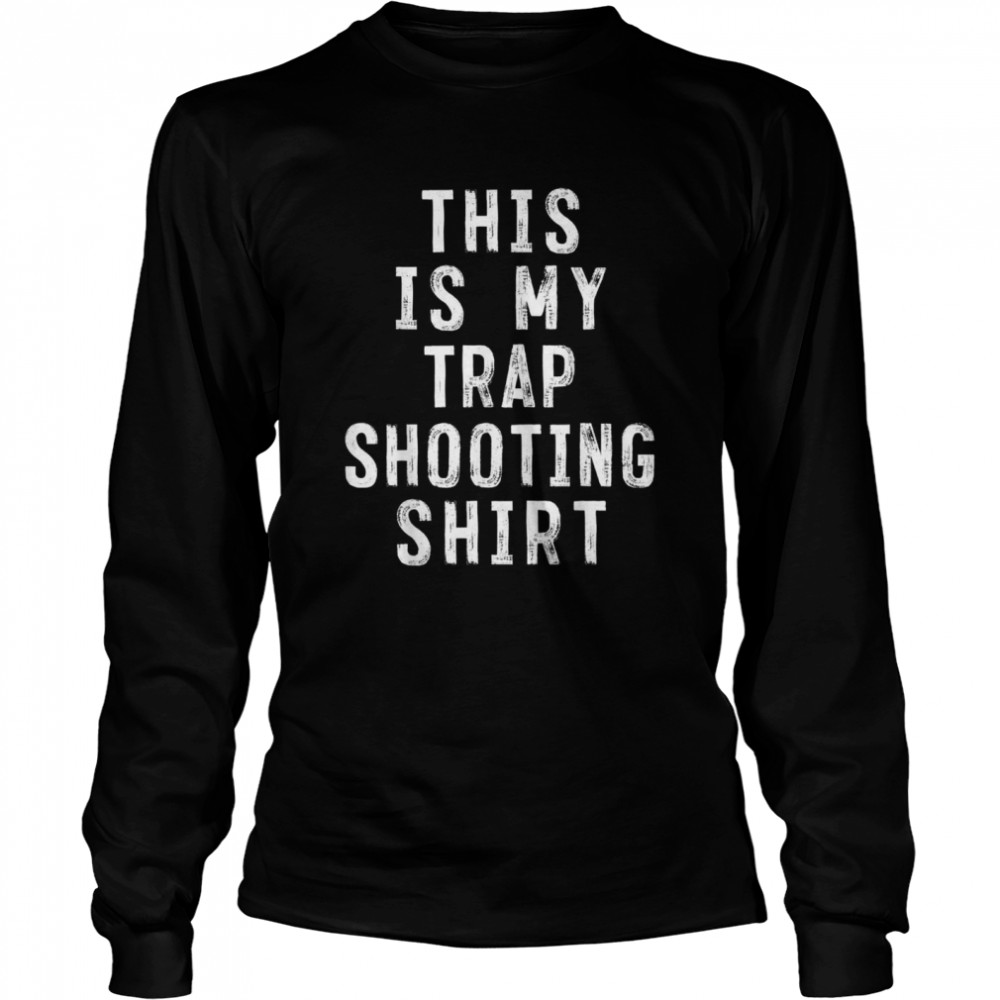 This Is My Trap Shooting Sarcastic Long Sleeved T-shirt