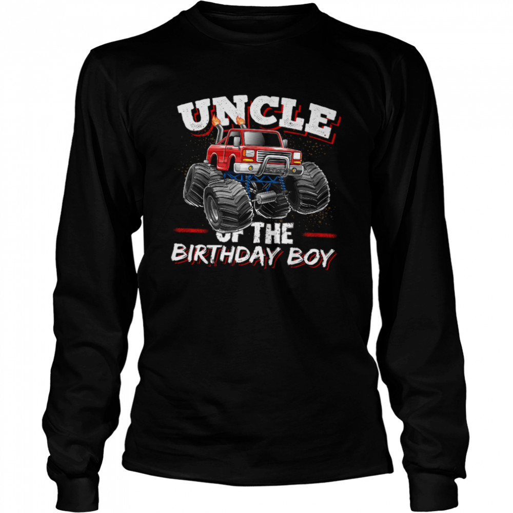 Uncle of The Birthday Boy Monster Truck Birthday Party Long Sleeved T-shirt