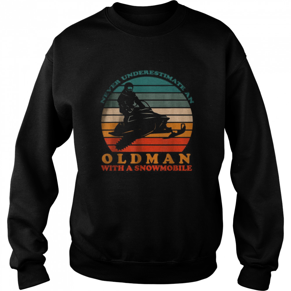 Vintage Never Underestimate An Old Man With A Snowmobile T- Unisex Sweatshirt