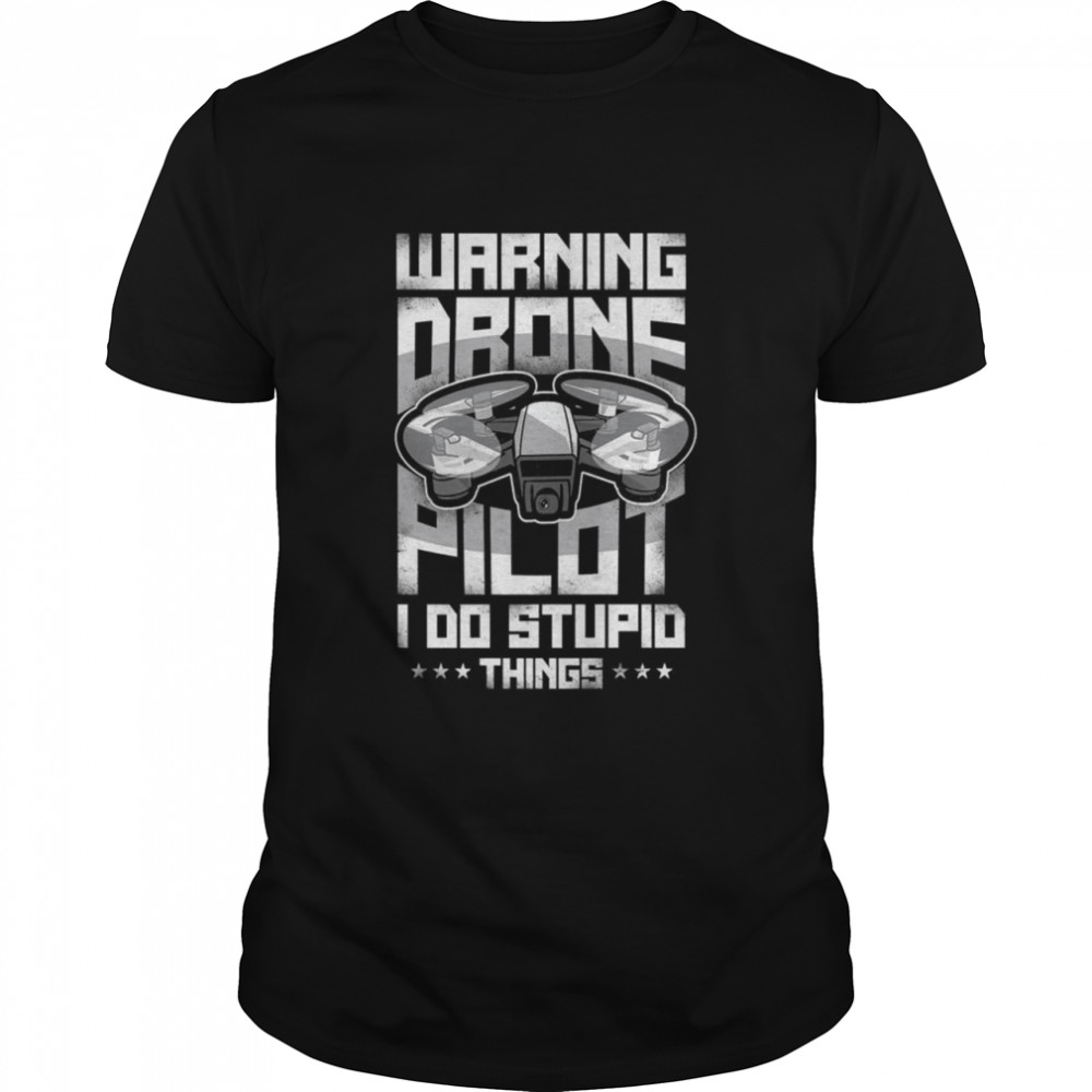 Warning Drone Pilot I Do Stupid Things Classic Men's T-shirt