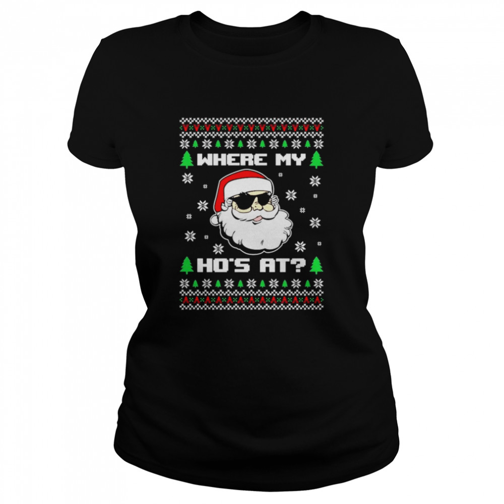 Where my hos at Ugly Christmas shirt Classic Women's T-shirt