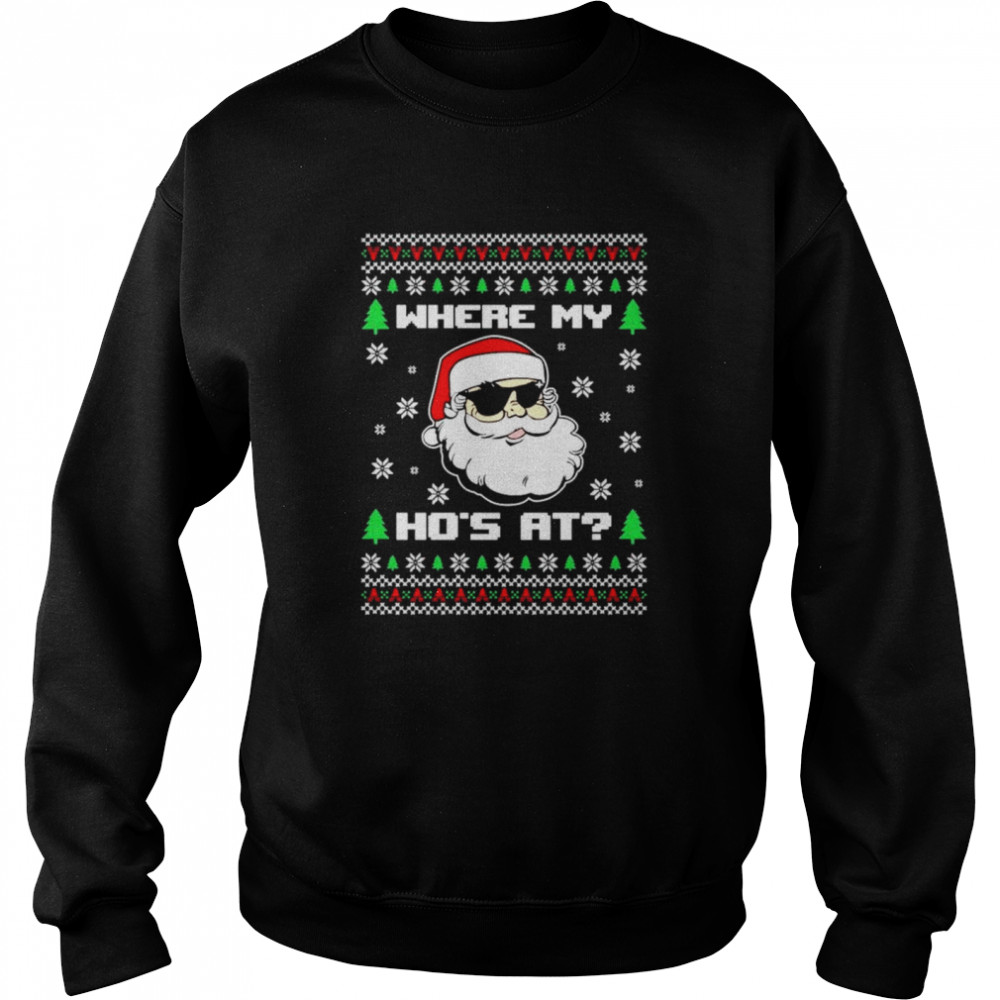 Where my hos at Ugly Christmas shirt Unisex Sweatshirt