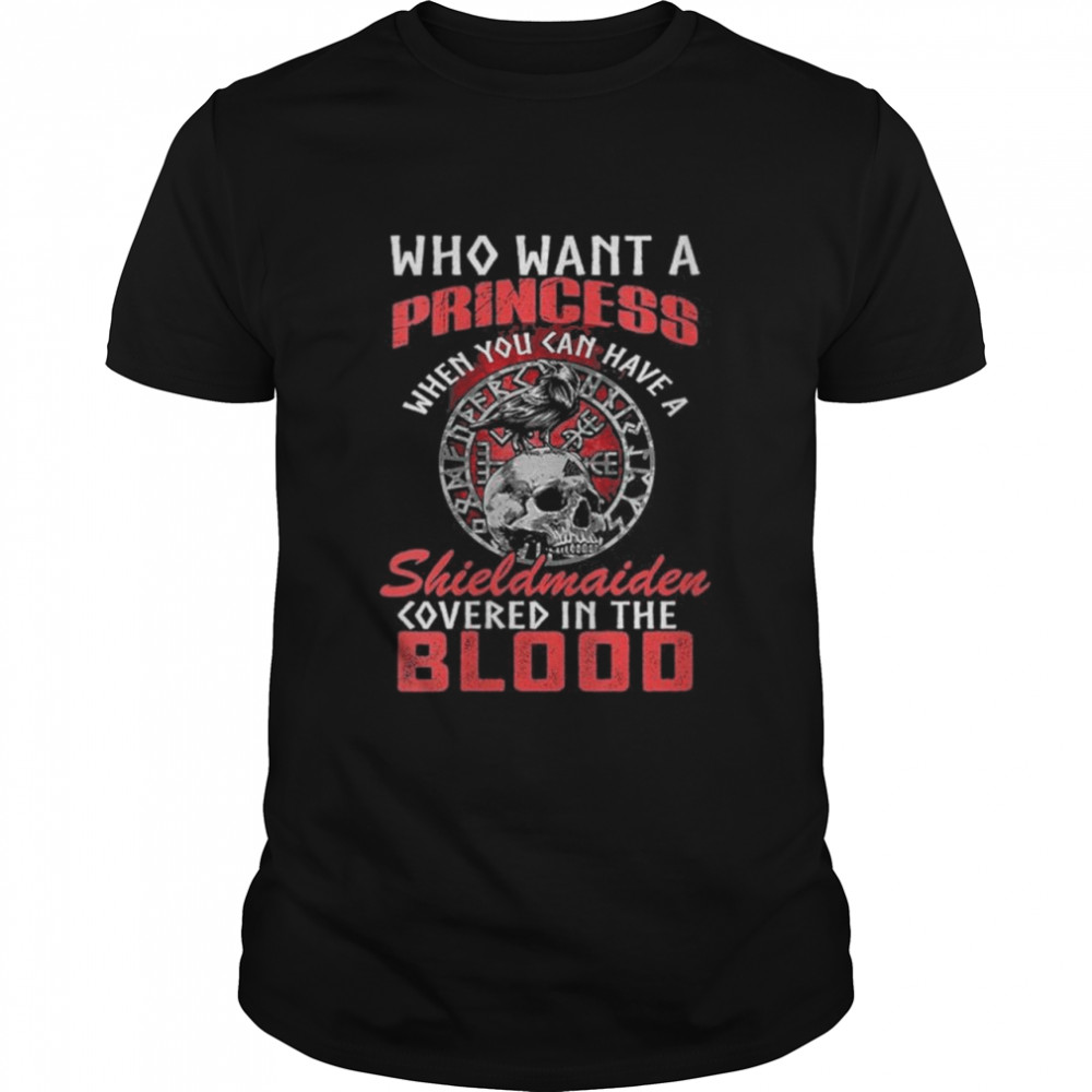 Who Want A Princess When You Can Have A Shieldmaiden Classic Men's T-shirt