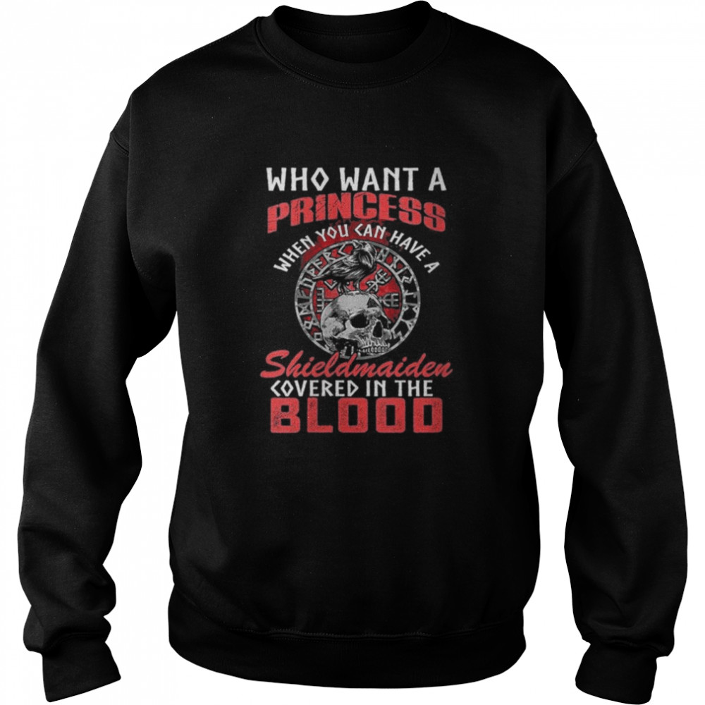 Who Want A Princess When You Can Have A Shieldmaiden Unisex Sweatshirt