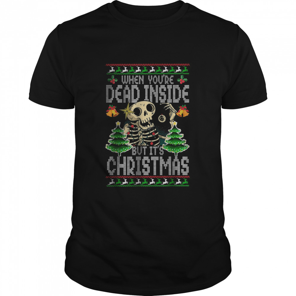 Xmas When You’re Dead Inside But It’s Christmas Ugly Classic Men's T-shirt