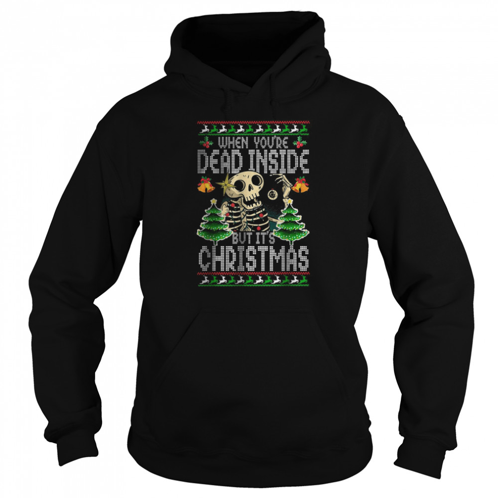 Xmas When You’re Dead Inside But It’s Christmas Ugly Unisex Hoodie