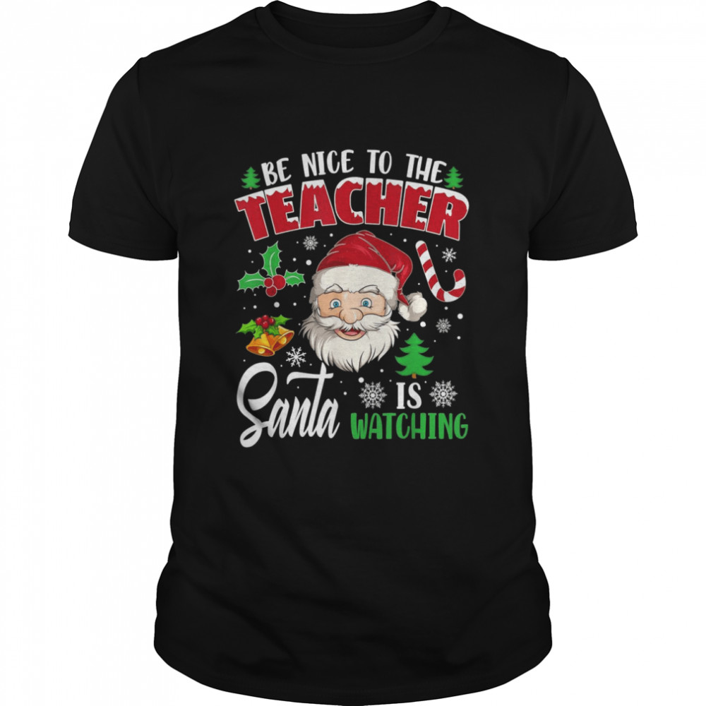 Be Nice To The Teacher Santa Is Watching Christmas  Classic Men's T-shirt