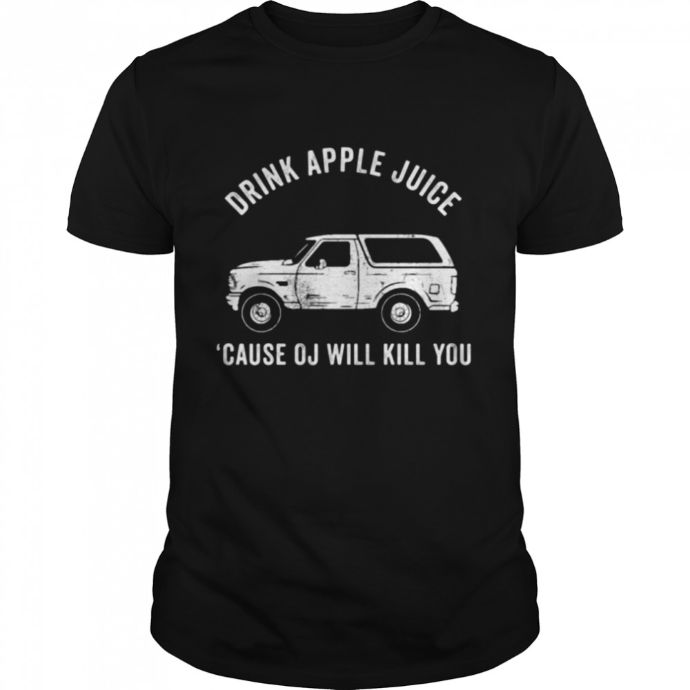 Drink Apple Juice Because Oj Will Kill You 2021  Classic Men's T-shirt