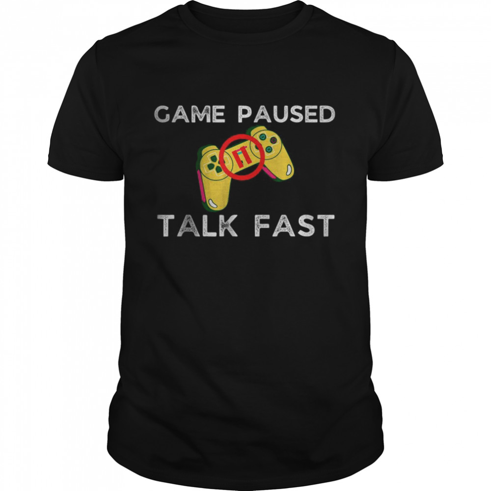 Game Paused Talk Fast Funny Video Game Player Gaming Gamer T-Shirt