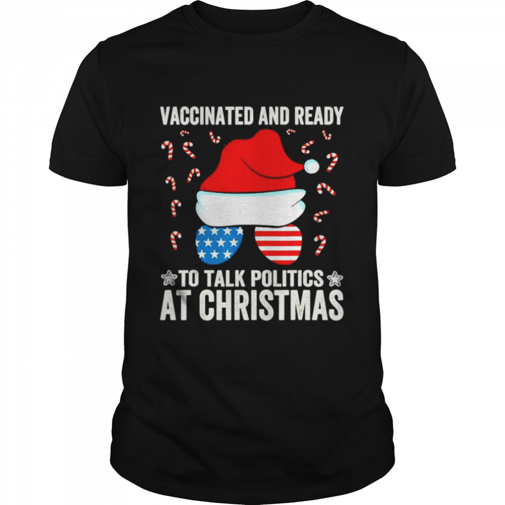 Vaccinated and Ready to Talk Politics at Christmas shirt