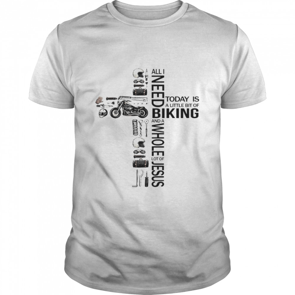 All I Need Today Is A Little Bit Of Biking And A Whole Lot Of Jesus Classic Men's T-shirt