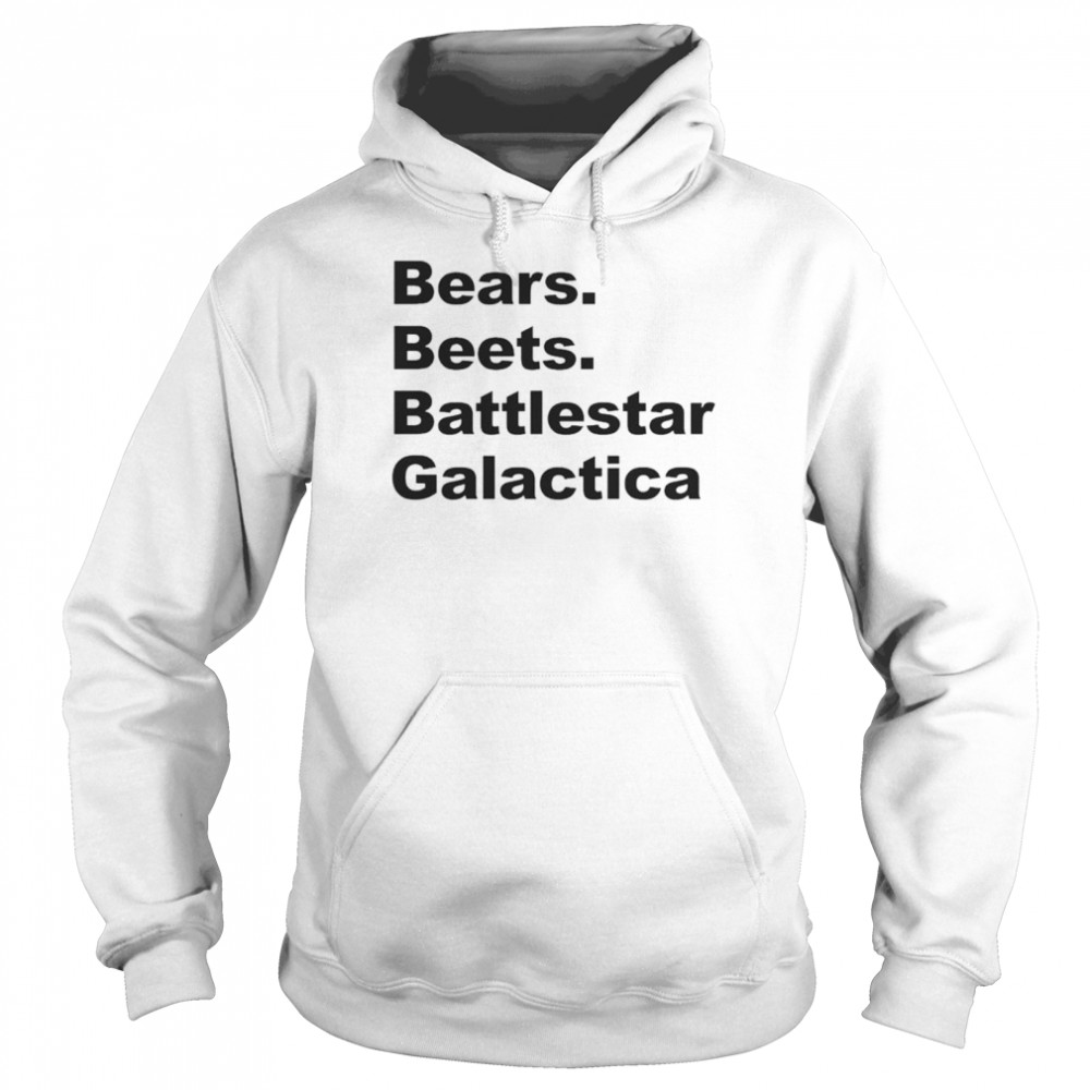 Bears beets battlestar galactica shirt Unisex Hoodie